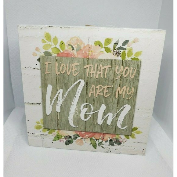 Blossom Bucket Inc I Love That You Are My Mom Shelf Sitter Home Décor - Picture 1 of 12